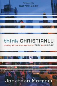 Think Christianly av Jonathan Morrow