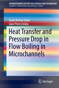 Heat Transfer and Pressure Drop in Flow Boiling in Microchannels av Gian Piero Celata