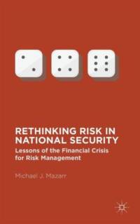 Rethinking Risk in National Security av Michael J. Mazarr