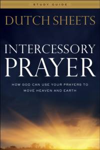Intercessory Prayer Study Guide – How God Can Use Your Prayers to Move Heaven and Earth av Dutch Sheets