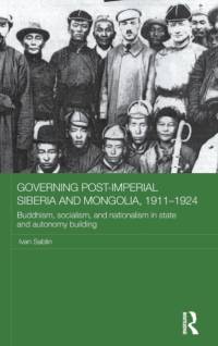 Governing Post-Imperial Siberia and Mongolia, 1911–1924 av Ivan (National Research University Higher School of Economics Sablin