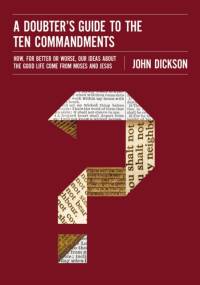 A Doubter's Guide to the Ten Commandments av John Dickson