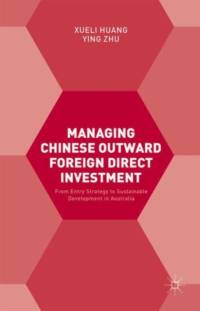 Managing Chinese Outward Foreign Direct Investment av Ying Zhu