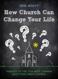 How Church Can Change Your Life av Josh Moody