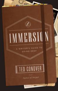 Immersion – A Writer`s Guide to Going Deep av Ted Conover