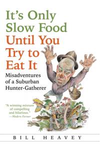 It's Only Slow Food Until You Try to Eat It av Bill Heavey