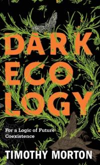 Dark Ecology av Timothy Morton