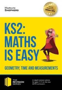 KS2: Maths is Easy - Geometry, Time and Measurements. In-Depth Revision Advice for Ages 7-11 on the New Sats Curriculum. Achieve 100% av Marilyn Shepherd