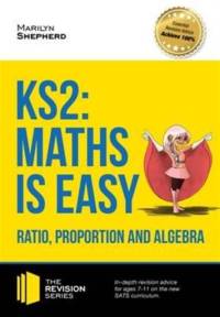 KS2: Maths is Easy - Ratio, Proportion and Algebra. in-Depth Revision Advice for Ages 7-11 on the New Sats Curriculum. Achieve 100% av Marilyn Shepherd