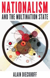Nationalism and the Multination State av Alain Dieckhoff