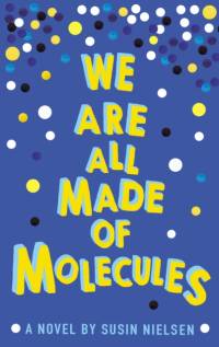 We Are All Made of Molecules av Susin Nielsen