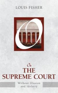 On the Supreme Court av Louis Fisher