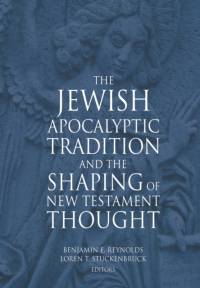The Jewish Apocalyptic Tradition and the Shaping of the New Testament Thought av Loren T. Stuckenbruck