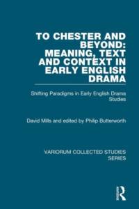 To Chester and Beyond: Meaning, Text and Context in Early English Drama av David Mills