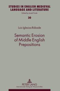 Semantic Erosion of Middle English Prepositions av Luis Iglesias-Rabade