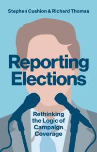 Reporting Elections av Stephen Cushion