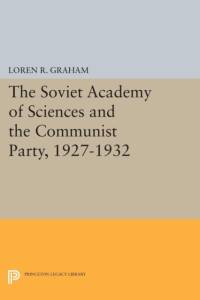 The Soviet Academy of Sciences and the Communist Party, 1927-1932 av Loren R. Graham