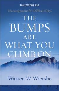 The Bumps Are What You Climb On – Encouragement for Difficult Days av WARREN W. WIERSBE