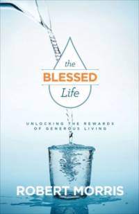 The Blessed Life – Unlocking the Rewards of Generous Living av Robert Morris