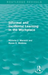 Informal and Incidental Learning in the Workplace (Routledge Revivals) av Victoria J. Marsick
