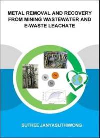 Metal Removal and Recovery from Mining Wastewater and E-waste Leachate av Suthee (UNESCO-IHE Institute for Water Education Janyasuthiwong