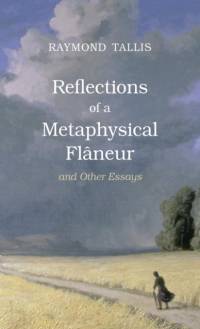 Reflections of a Metaphysical Flaneur av Raymond Tallis