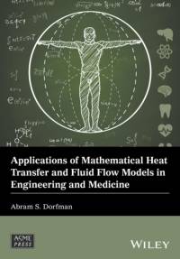 Applications of Mathematical Heat Transfer and Fluid Flow Models in Engineering and Medicine av Abram S. Dorfman