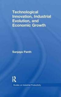 Technological Innovation, Industrial Evolution, and Economic Growth av Sanjaya Panth