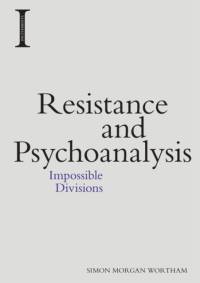 Resistance and Psychoanalysis av Simon Morgan Wortham