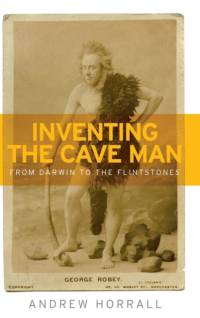 Inventing the Cave Man av Andrew Horrall