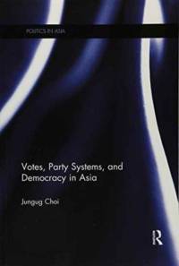 Votes, Party Systems and Democracy in Asia av Jungug (Konkuk University Choi