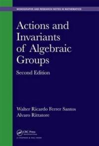 Actions and Invariants of Algebraic Groups av Walter Ricardo (University of the Republic Ferrer Santos