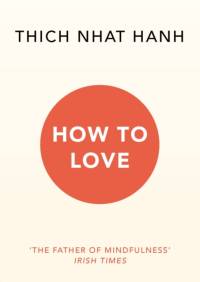 How To Love av Thich Nhat Hanh