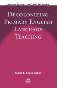 Decolonizing Primary English Language Teaching av Mario E. Lopez-Gopar