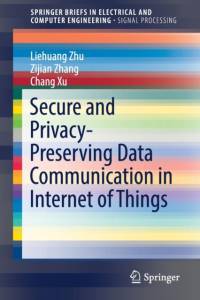 Secure and Privacy-Preserving Data Communication in Internet of Things av Liehuang Zhu