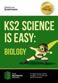 KS2 Science is Easy: Biology. In-Depth Revision Advice for Ages 7-11 on the New Sats Curriculum. Achieve 100% av Marilyn Shepherd