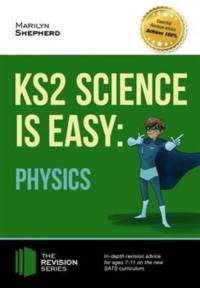 KS2 Science is Easy: Physics. In-Depth Revision Advice for Ages 7-11 on the New Sats Curriculum. Achieve 100% av Marilyn Shepherd