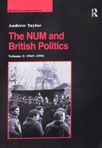 The NUM and British Politics av Andrew Taylor