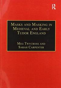 Masks and Masking in Medieval and Early Tudor England av Meg Twycross