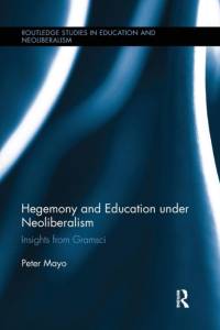 Hegemony and Education Under Neoliberalism av Peter (University of Malta Mayo