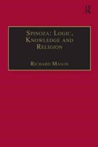 Spinoza: Logic, Knowledge and Religion av Richard Mason