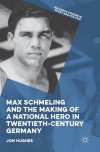 Max Schmeling and the Making of a National Hero in Twentieth-Century Germany av Jon Hughes