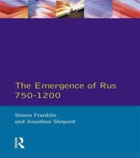 The Emergence of Rus 750-1200 by Simon Franklin
