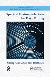 Spectral Feature Selection for Data Mining av Zheng Alan Zhao