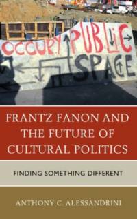 Frantz Fanon and the Future of Cultural Politics av Anthony C. Alessandrini