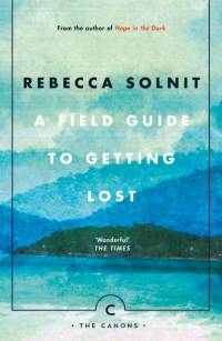 A Field Guide To Getting Lost av Rebecca Solnit