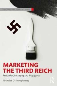 Marketing the Third Reich av Nicholas O'Shaughnessy