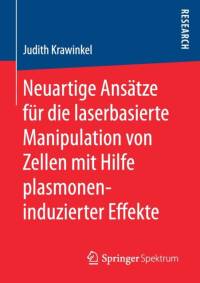 Neuartige Ansatze Fur Die Laserbasierte Manipulation Von Zellen Mit Hilfe Plasmoneninduzierter Effekte av Judith Krawinkel