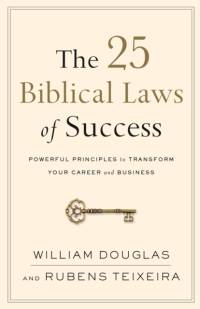The 25 Biblical Laws of Success – Powerful Principles to Transform Your Career and Business av William Douglas