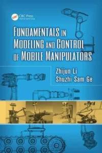 Fundamentals in Modeling and Control of Mobile Manipulators av Zhijun (South China University of Technology Li